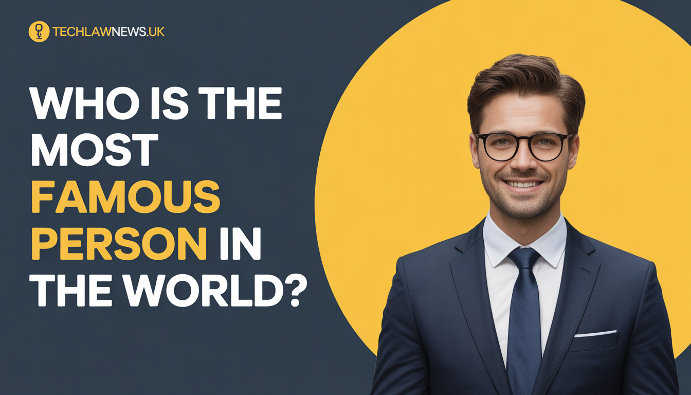 who is the most famous person in the world